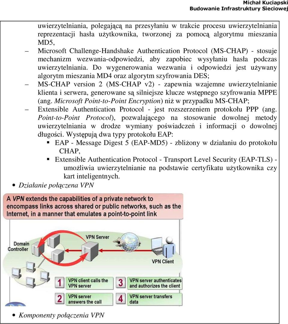 Do wygenerowania wezwania i odpowiedzi jest uŝywany algorytm mieszania MD4 oraz algorytm szyfrowania DES; MS-CHAP version 2 (MS-CHAP v2) - zapewnia wzajemne uwierzytelnianie klienta i serwera,