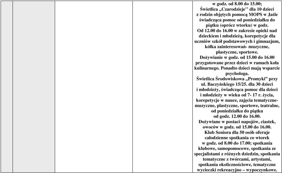 00 przygotowane przez dzieci w ramach koła kulinarnego. Ponadto dzieci mają wsparcie psychologa. Świetlica Środowiskowa Promyki przy ul. Baczyńskiego 15/25.