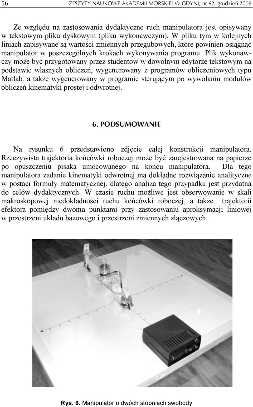 Plik wykonawczy może być przygotowany przez studentów w dowolnym edytorze tekstowym na podstawie własnych obliczeń, wygenerowany z programów obliczeniowych typu Matlab, a także wygenerowany w