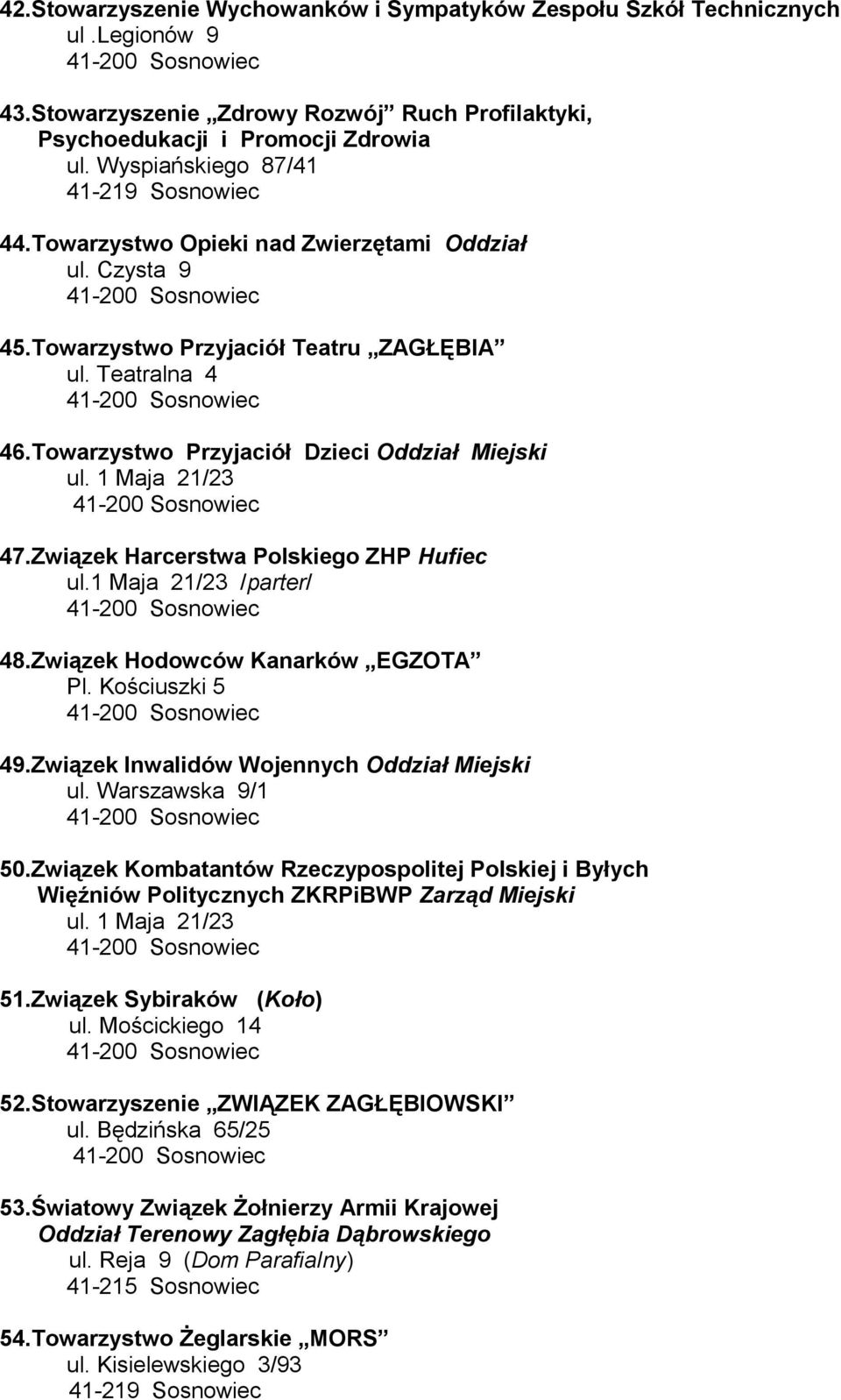 Związek Harcerstwa Polskiego ZHP Hufiec ul.1 Maja 21/23 /parter/ 48.Związek Hodowców Kanarków EGZOTA Pl. Kościuszki 5 49.Związek Inwalidów Wojennych Oddział Miejski ul. Warszawska 9/1 50.