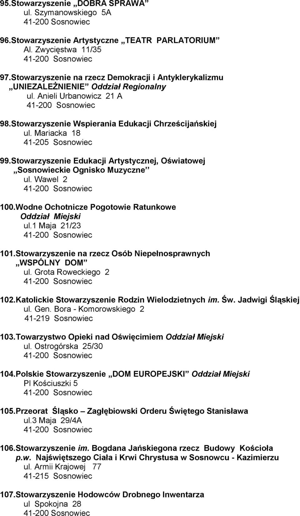 Mariacka 18 41-205 Sosnowiec 99.Stowarzyszenie Edukacji Artystycznej, Oświatowej Sosnowieckie Ognisko Muzyczne ul. Wawel 2 100.Wodne Ochotnicze Pogotowie Ratunkowe Oddział Miejski ul.1 Maja 21/23 101.