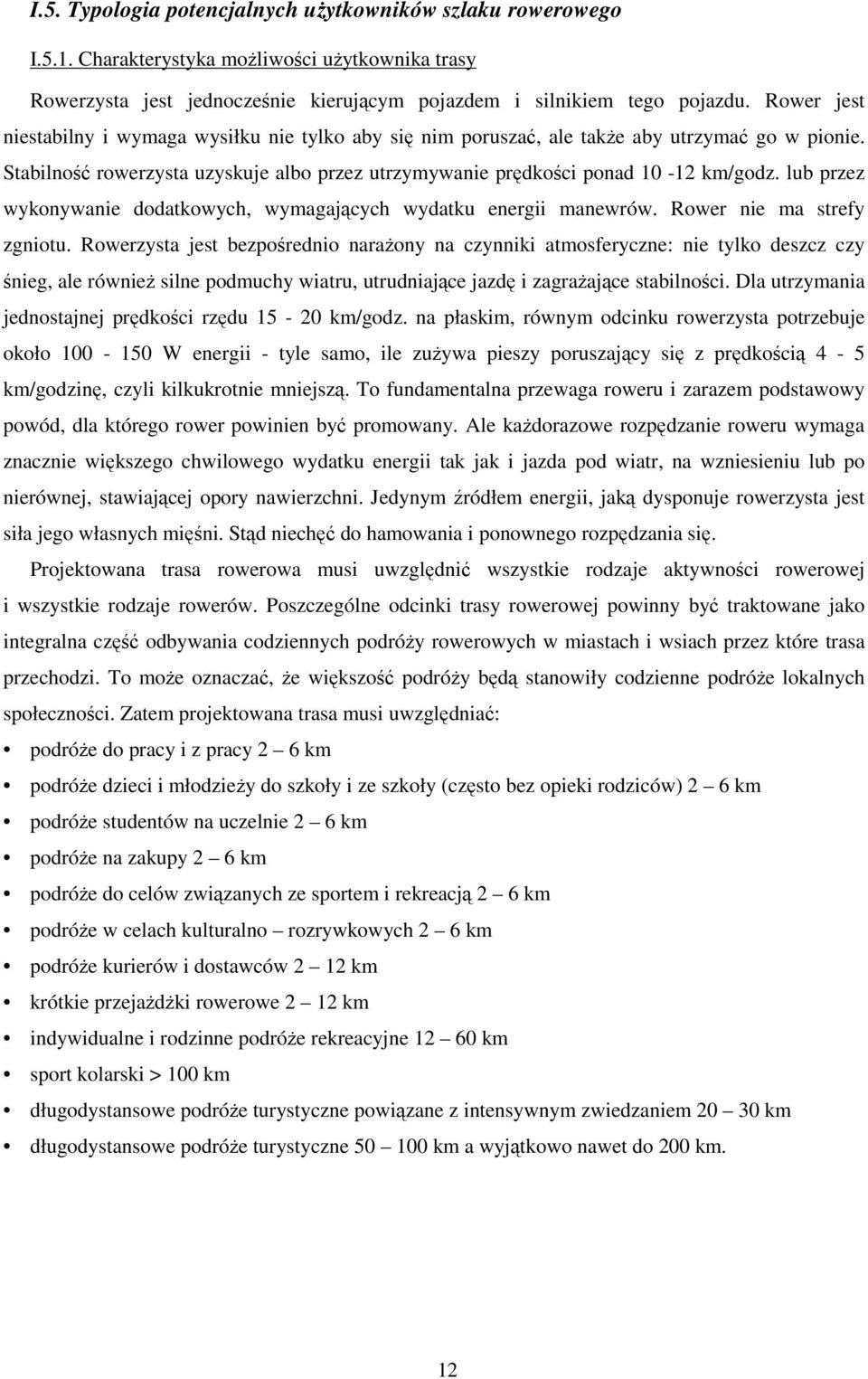 lub przez wykonywanie dodatkowych, wymagających wydatku energii manewrów. Rower nie ma strefy zgniotu.