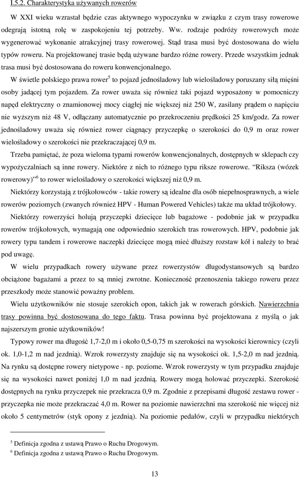 Przede wszystkim jednak trasa musi być dostosowana do roweru konwencjonalnego.