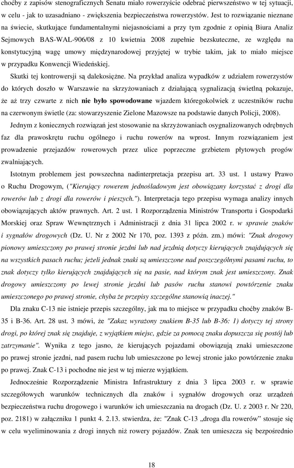 względu na konstytucyjną wagę umowy międzynarodowej przyjętej w trybie takim, jak to miało miejsce w przypadku Konwencji Wiedeńskiej. Skutki tej kontrowersji są dalekosiężne.