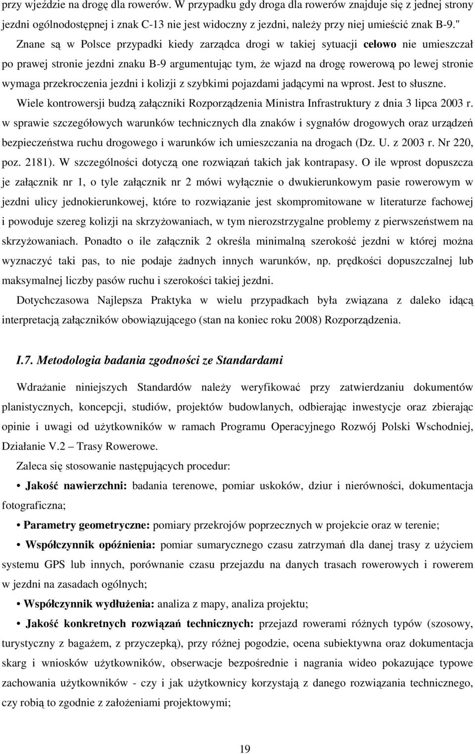 przekroczenia jezdni i kolizji z szybkimi pojazdami jadącymi na wprost. Jest to słuszne. Wiele kontrowersji budzą załączniki Rozporządzenia Ministra Infrastruktury z dnia 3 lipca 2003 r.