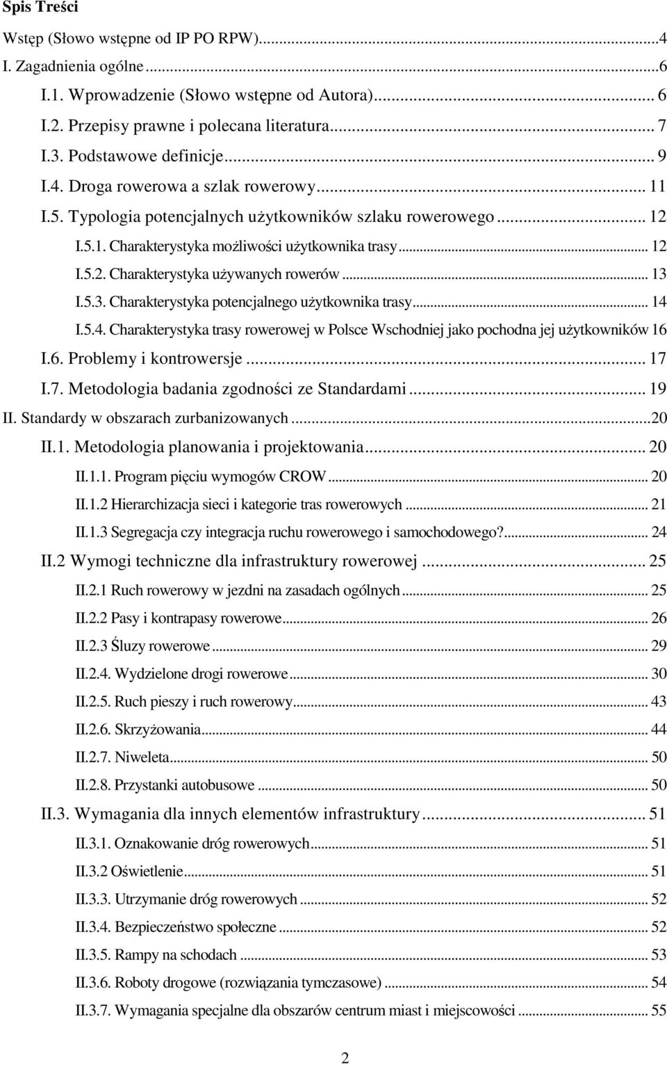.. 13 I.5.3. Charakterystyka potencjalnego użytkownika trasy... 14 I.5.4. Charakterystyka trasy rowerowej w Polsce Wschodniej jako pochodna jej użytkowników 16 I.6. Problemy i kontrowersje... 17 