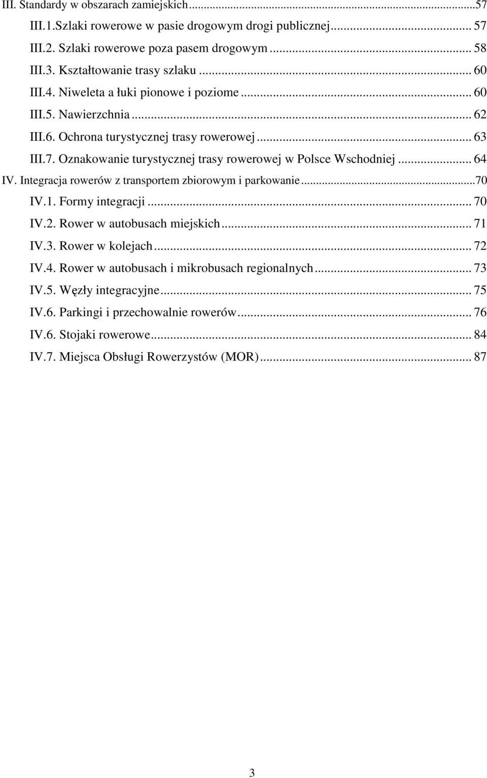 Oznakowanie turystycznej trasy rowerowej w Polsce Wschodniej... 64 IV. Integracja rowerów z transportem zbiorowym i parkowanie...70 IV.1. Formy integracji... 70 IV.2.