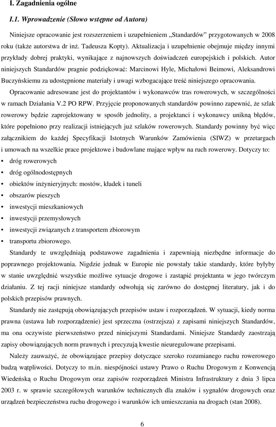 Autor niniejszych Standardów pragnie podziękować: Marcinowi Hyle, Michałowi Beimowi, Aleksandrowi Buczyńskiemu za udostępnione materiały i uwagi wzbogacające treść niniejszego opracowania.