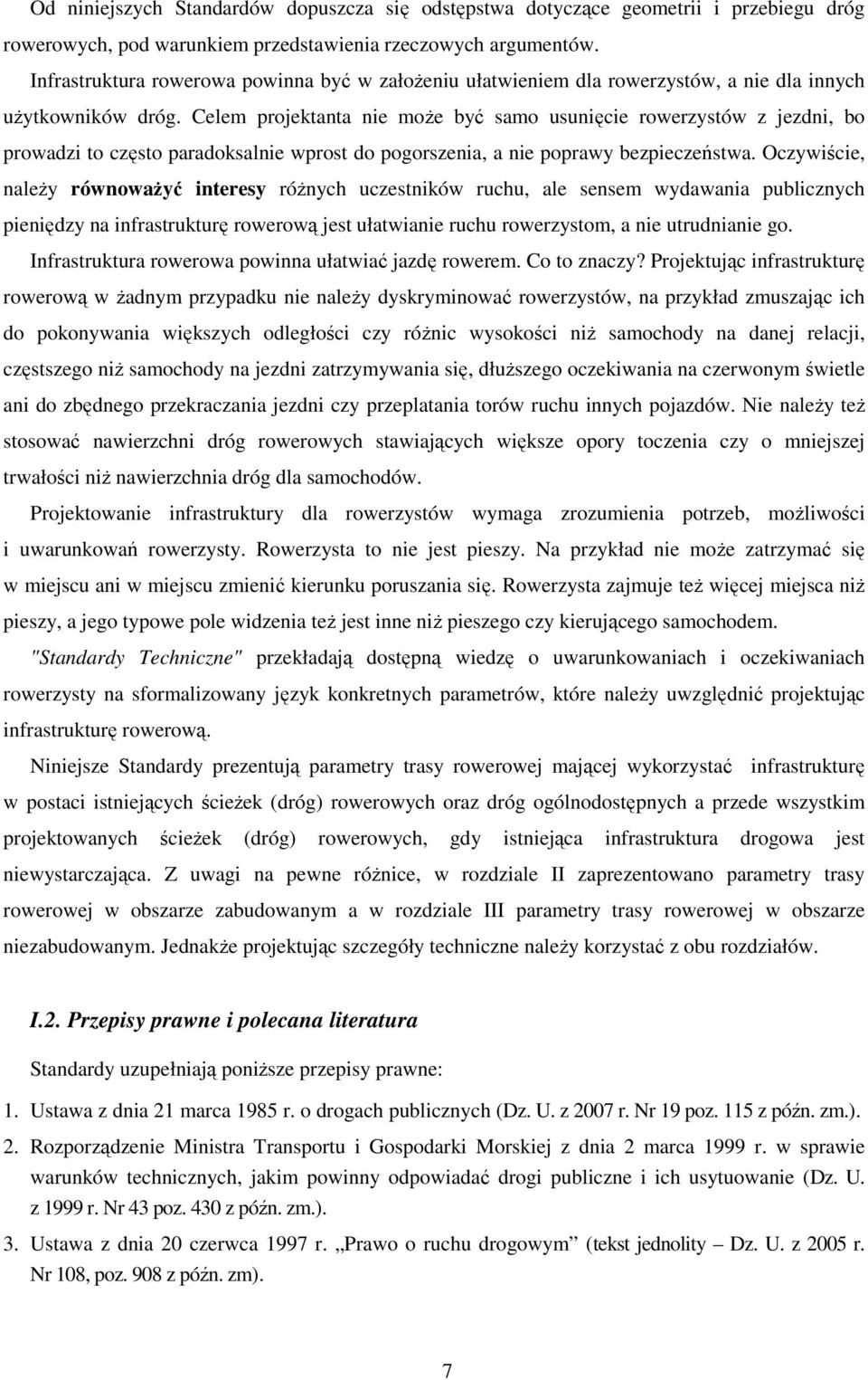 Celem projektanta nie może być samo usunięcie rowerzystów z jezdni, bo prowadzi to często paradoksalnie wprost do pogorszenia, a nie poprawy bezpieczeństwa.
