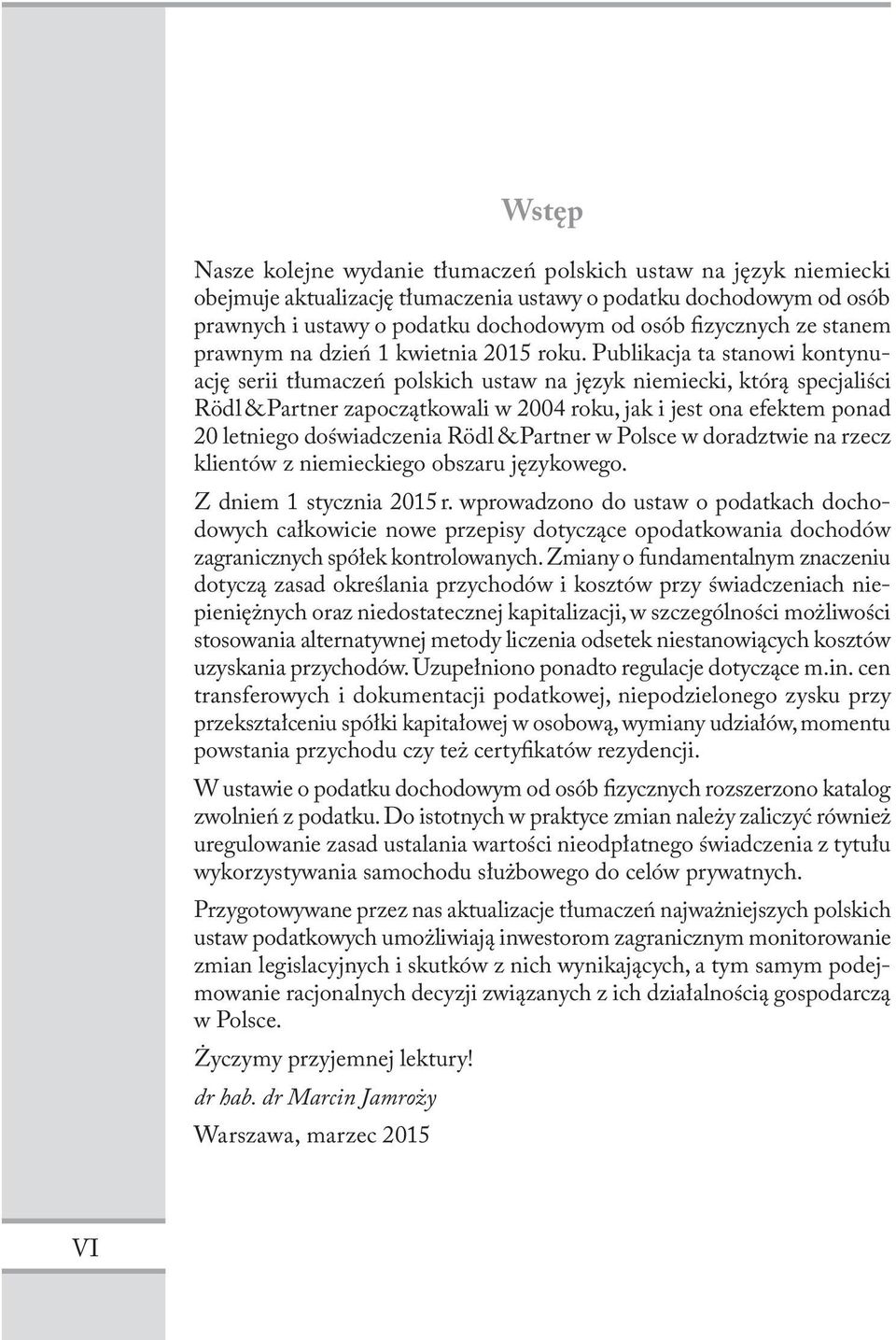 Publikacja ta stanowi kontynuację serii tłumaczeń polskich ustaw na język niemiecki, którą specjaliści Rödl & Partner zapoczątkowali w 2004 roku, jak i jest ona efektem ponad 20 letniego