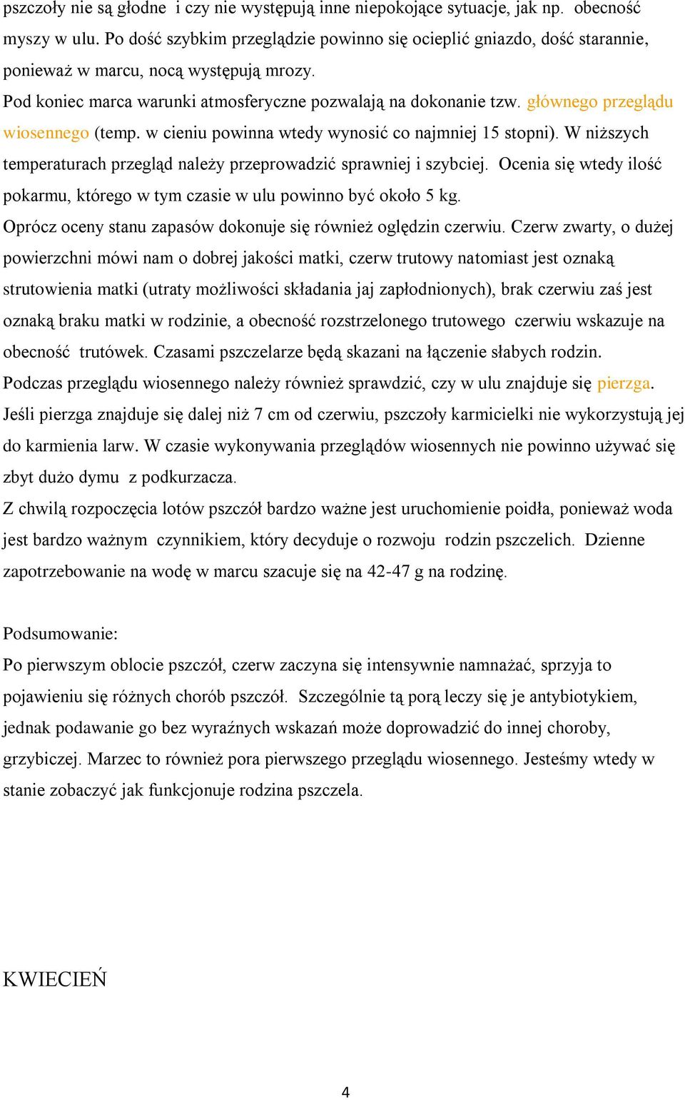 głównego przeglądu wiosennego (temp. w cieniu powinna wtedy wynosić co najmniej 15 stopni). W niższych temperaturach przegląd należy przeprowadzić sprawniej i szybciej.