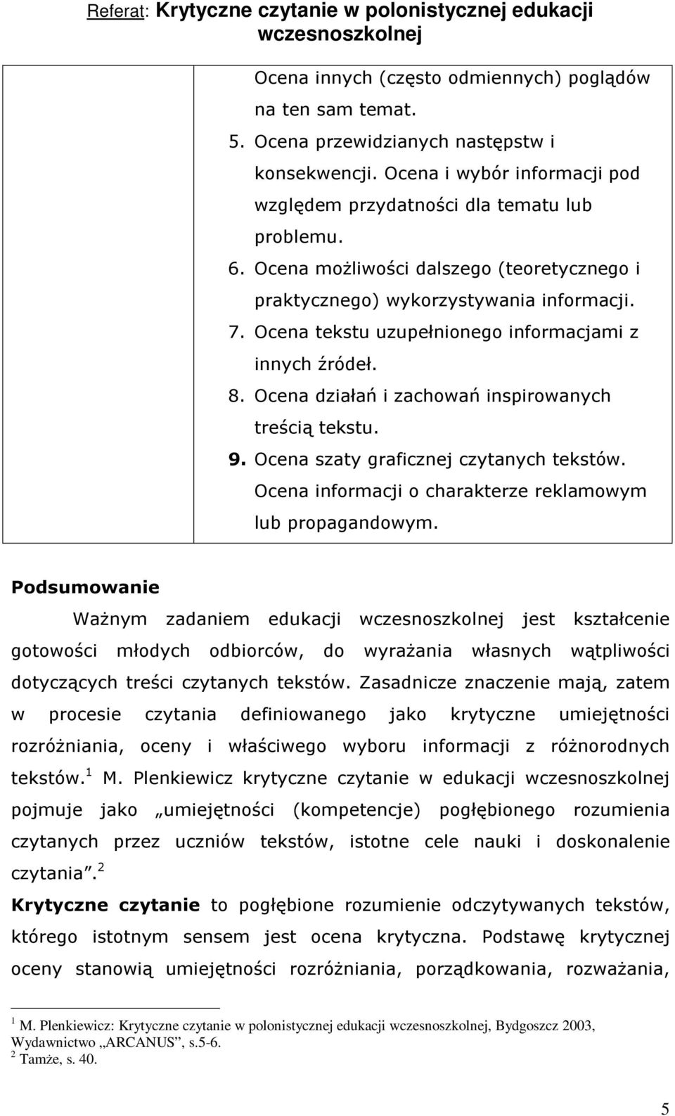 Ocena działań i zachowań inspirowanych treścią tekstu. 9. Ocena szaty graficznej czytanych tekstów. Ocena informacji o charakterze reklamowym lub propagandowym.