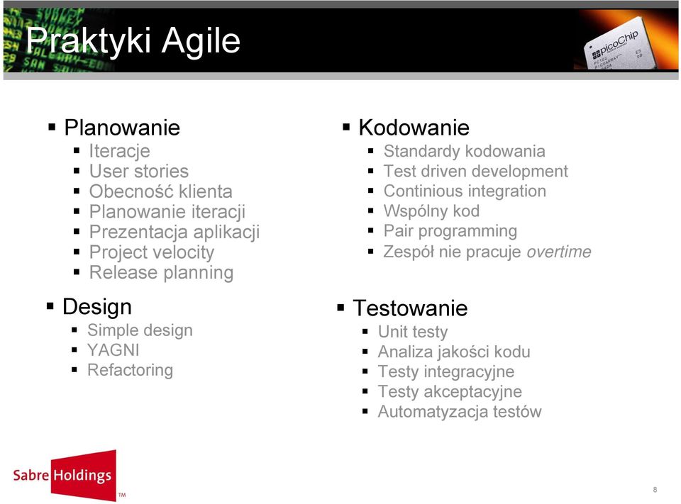 kodowania Test driven development Continious integration Wspólny kod Pair programming Zespół nie pracuje