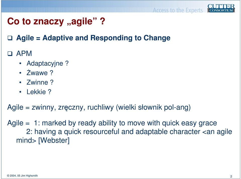 Agile = zwinny, zręczny, ruchliwy (wielki słownik pol-ang) Agile = 1: marked by