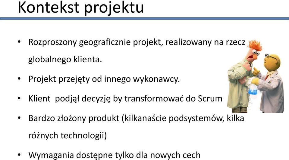 Klient podjął decyzję by transformować do Scrum Bardzo złożony produkt