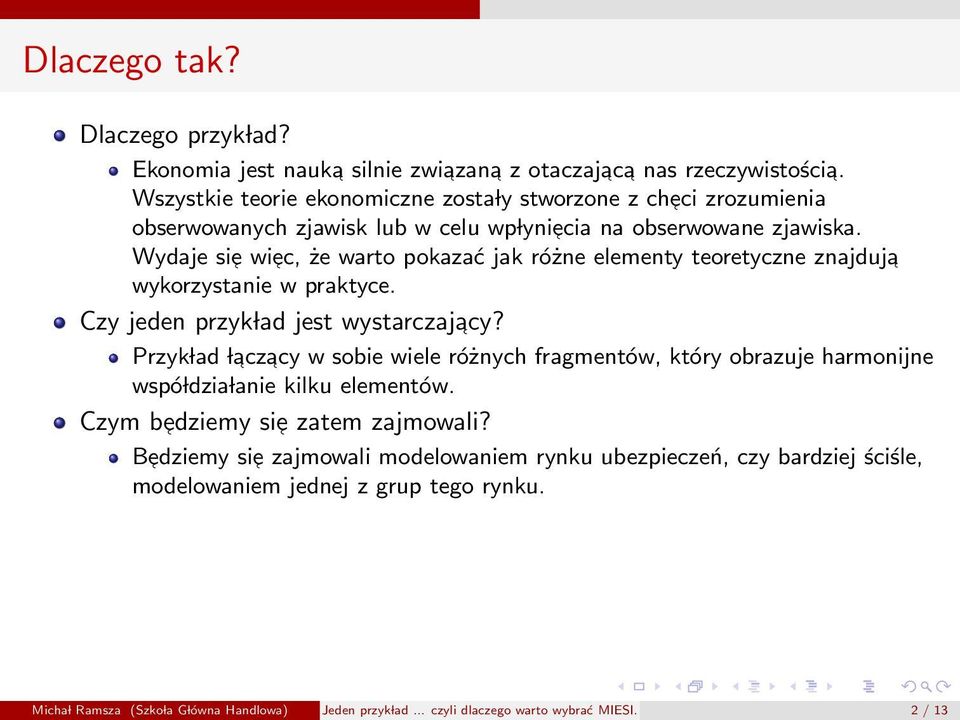 Wydaje sie wiec, że warto pokazać jak różne elementy teoretyczne znajduja wykorzystanie w praktyce. Czy jeden przyk lad jest wystarczajacy?
