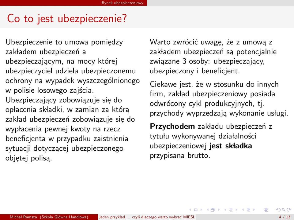 Ubezpieczajacy zobowiazuje sie do op lacenia sk ladki, w zamian za która zak lad ubezpieczeń zobowiazuje sie do wyp lacenia pewnej kwoty na rzecz beneficjenta w przypadku zaistnienia sytuacji