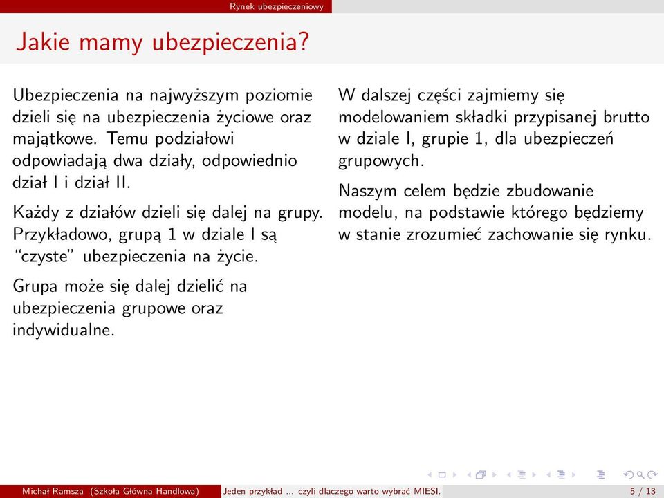 Przyk ladowo, grupa 1 w dziale I sa czyste ubezpieczenia na życie. Grupa może si e dalej dzielić na ubezpieczenia grupowe oraz indywidualne.