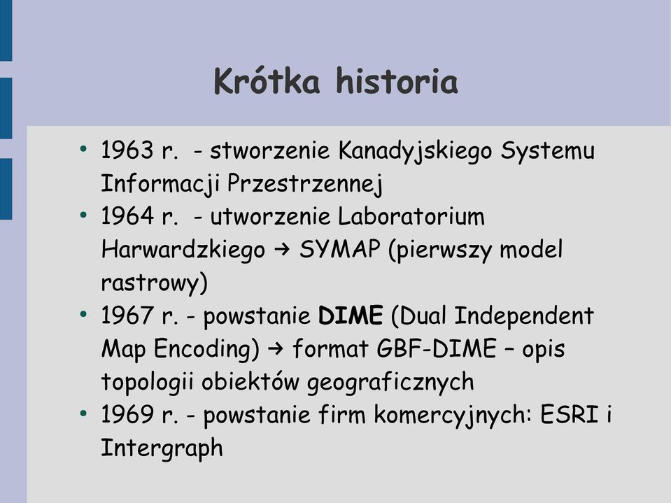 - utworzenie Laboratorium Harwardzkiego SYMAP (pierwszy model rastrowy) 1967 r.