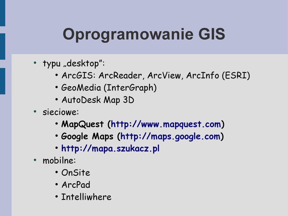 MapQuest (http://www.mapquest.com) Google Maps (http://maps.