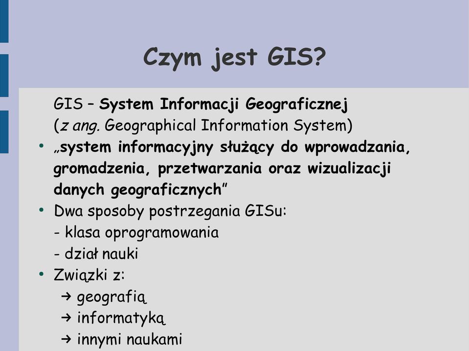 gromadzenia, przetwarzania oraz wizualizacji danych geograficznych Dwa sposoby
