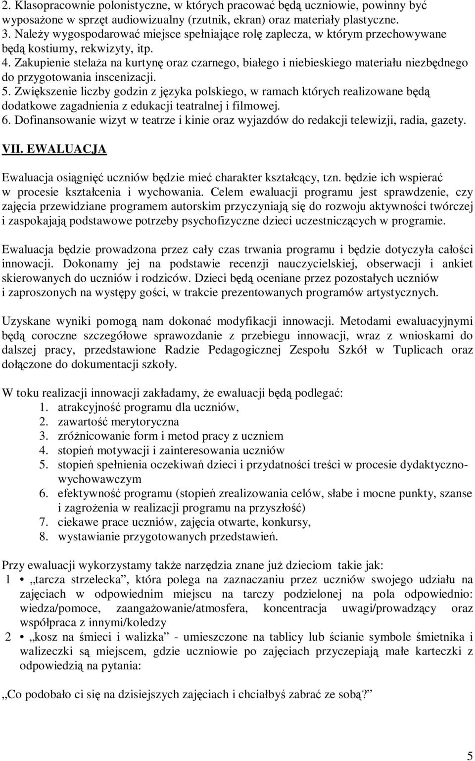 Zakupienie stelaża na kurtynę oraz czarnego, białego i niebieskiego materiału niezbędnego do przygotowania inscenizacji. 5.