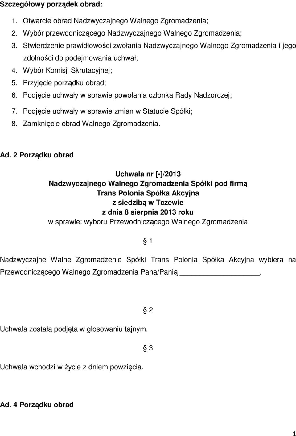 2 Porządku obrad Spółki pod firmą Trans Polonia Spółka Akcyjna z siedzibą w Tczewie z dnia 8 sierpnia 2013 roku w sprawie: wyboru Przewodniczącego Walnego Zgromadzenia Nadzwyczajne Walne