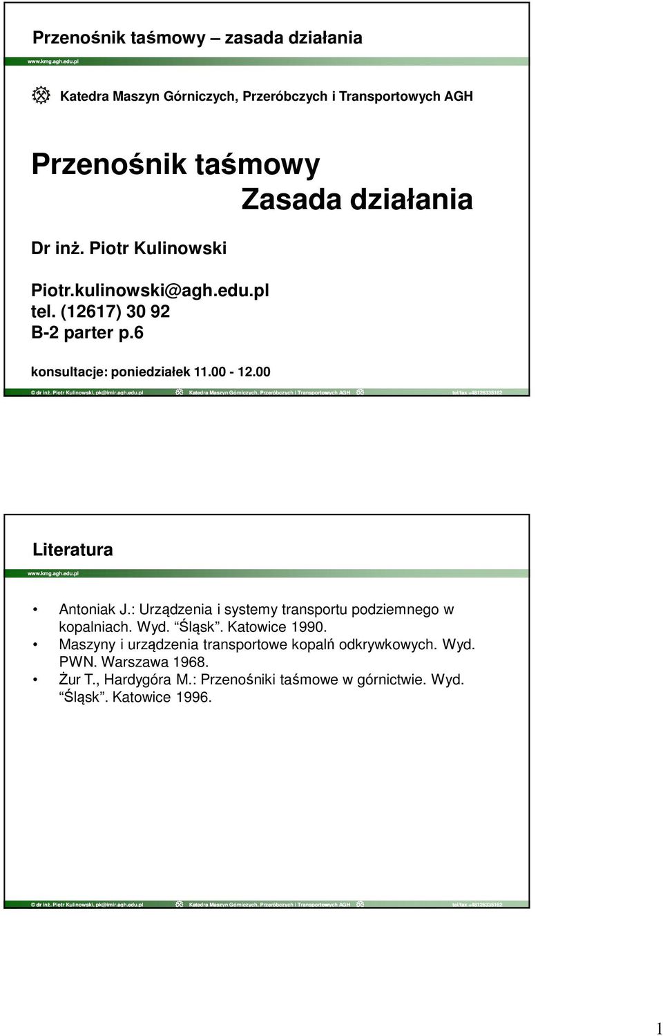 00 Literatura Antoniak J.: Urządzenia i systemy transportu podziemnego w kopalniach. Wyd. Śląsk. Katowice 1990.