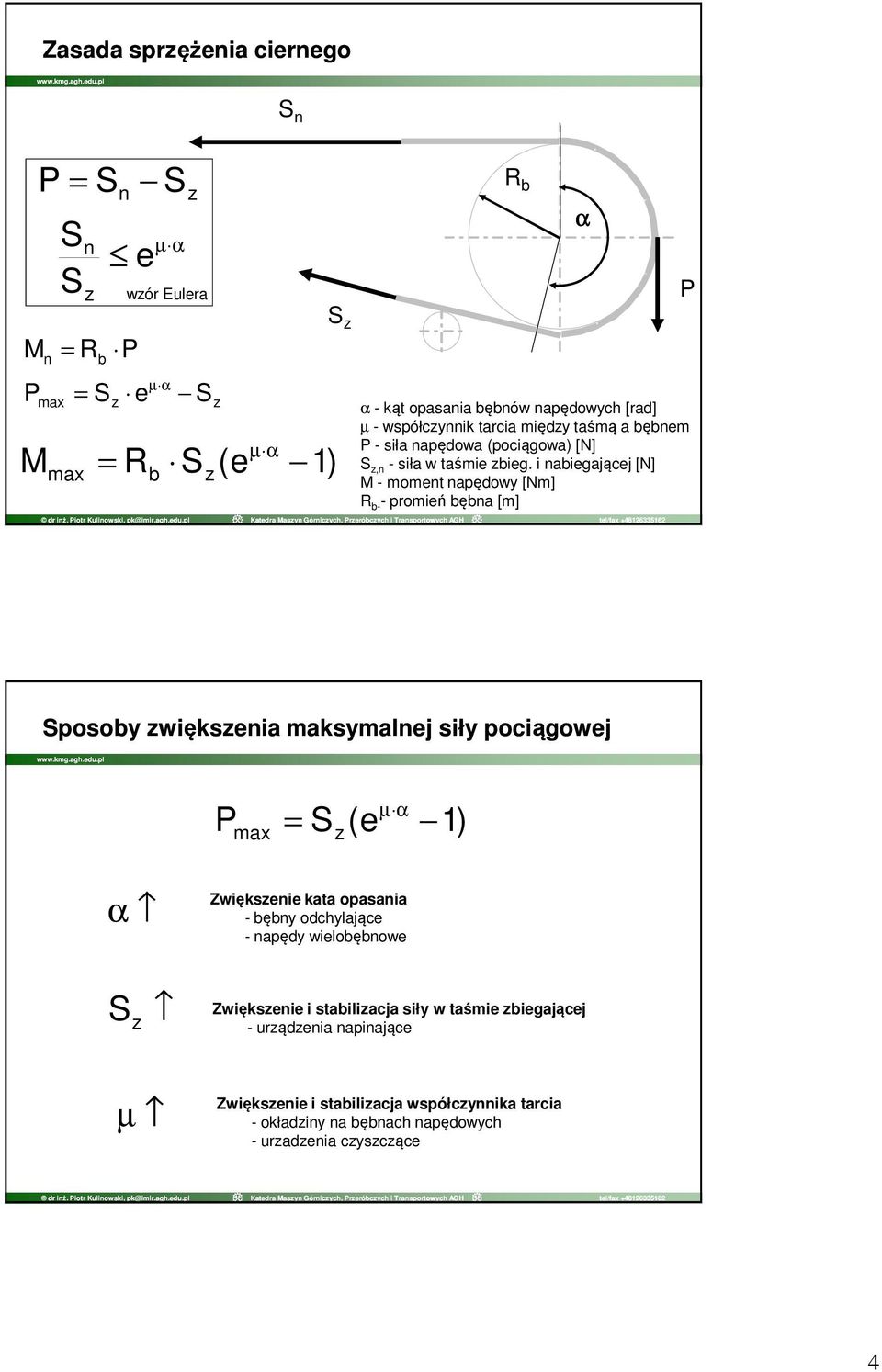 i nabiegającej [N] M - moment napędowy [Nm] R b- - promień bębna [m] α P posoby zwiększenia maksymalnej siły pociągowej P max = z (e µ α 1) α Zwiększenie kata