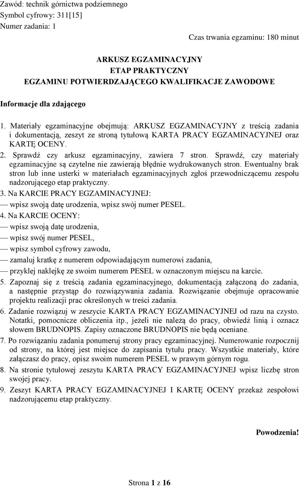 Sprawdź czy arkusz egzaminacyjny, zawiera 7 stron. Sprawdź, czy materiały egzaminacyjne są czytelne nie zawierają błędnie wydrukowanych stron.
