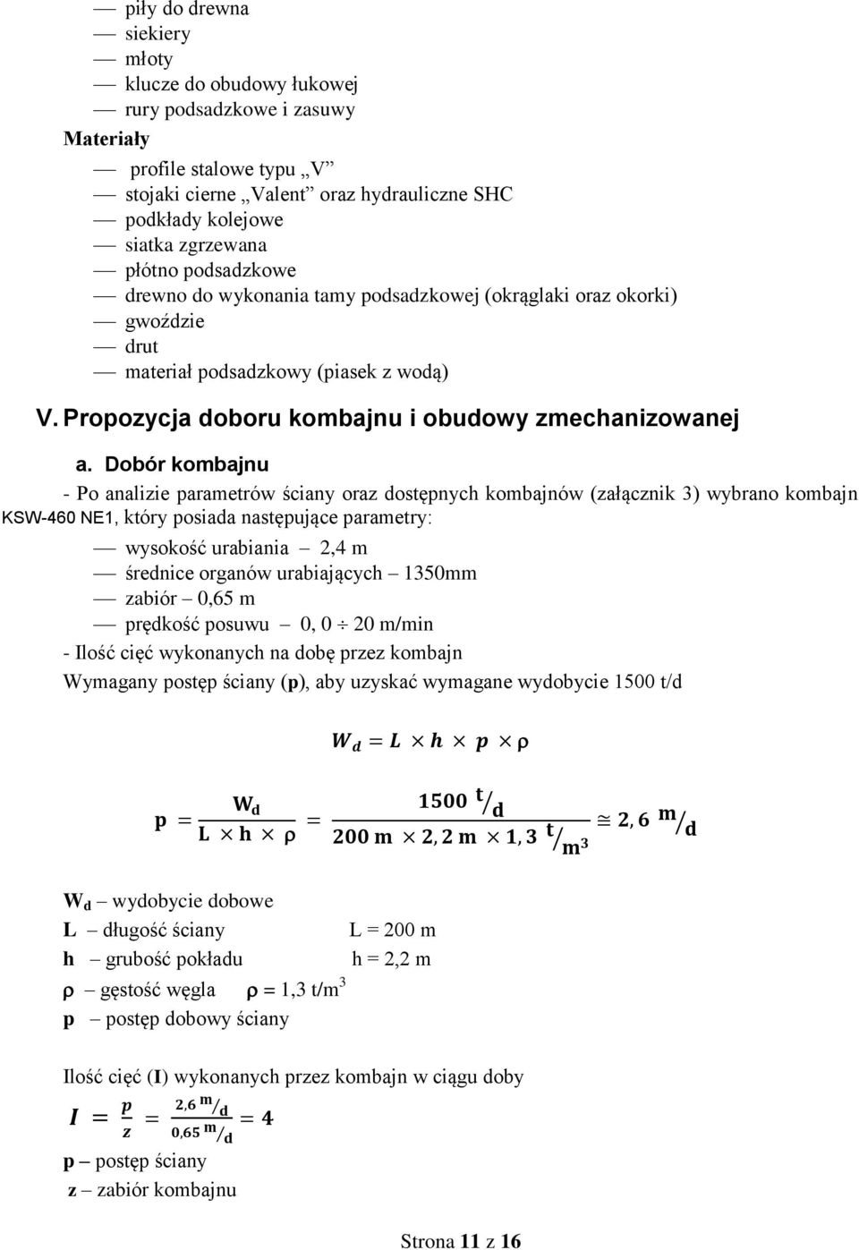 Dobór kombajnu - Po analizie parametrów ściany oraz dostępnych kombajnów (załącznik 3) wybrano kombajn KSW-460 NE1, który posiada następujące parametry: wysokość urabiania 2,4 m średnice organów