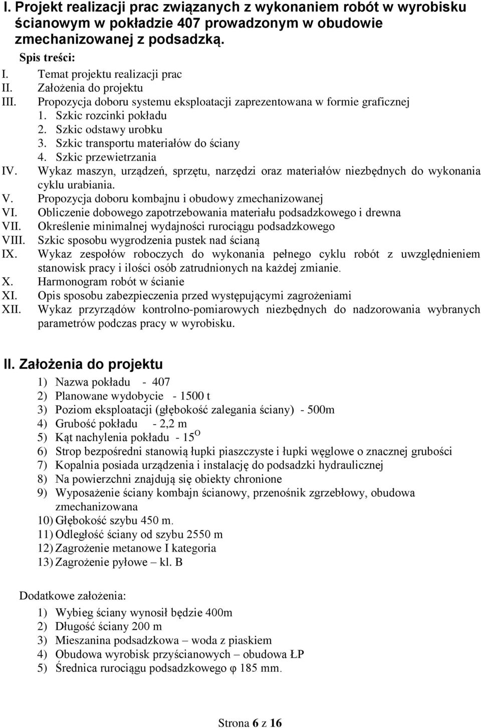 Szkic przewietrzania IV. Wykaz maszyn, urządzeń, sprzętu, narzędzi oraz materiałów niezbędnych do wykonania cyklu urabiania. V. Propozycja doboru kombajnu i obudowy zmechanizowanej VI.