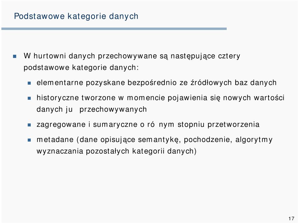 pojawienia się nowych wartości danych już przechowywanych zagregowane i sumaryczne o różnym stopniu