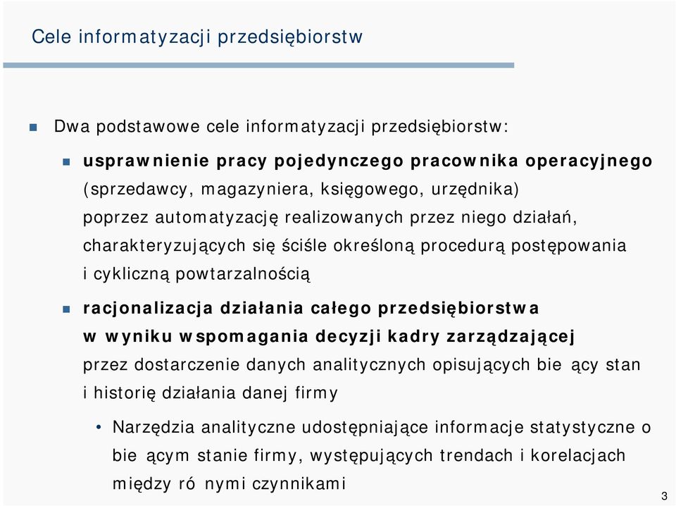 racjonalizacja działania całego przedsiębiorstwa w wyniku wspomagania decyzji kadry zarządzającej przez dostarczenie danych analitycznych opisujących bieżący stan i