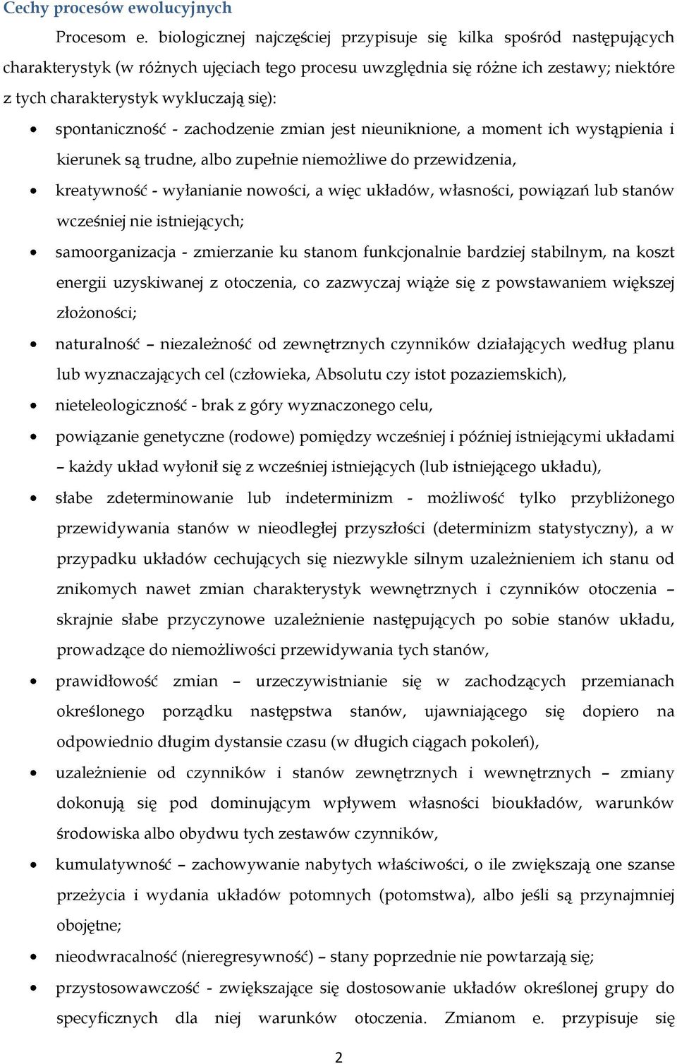 spontaniczność - zachodzenie zmian jest nieuniknione, a moment ich wystąpienia i kierunek są trudne, albo zupełnie niemożliwe do przewidzenia, kreatywność - wyłanianie nowości, a więc układów,