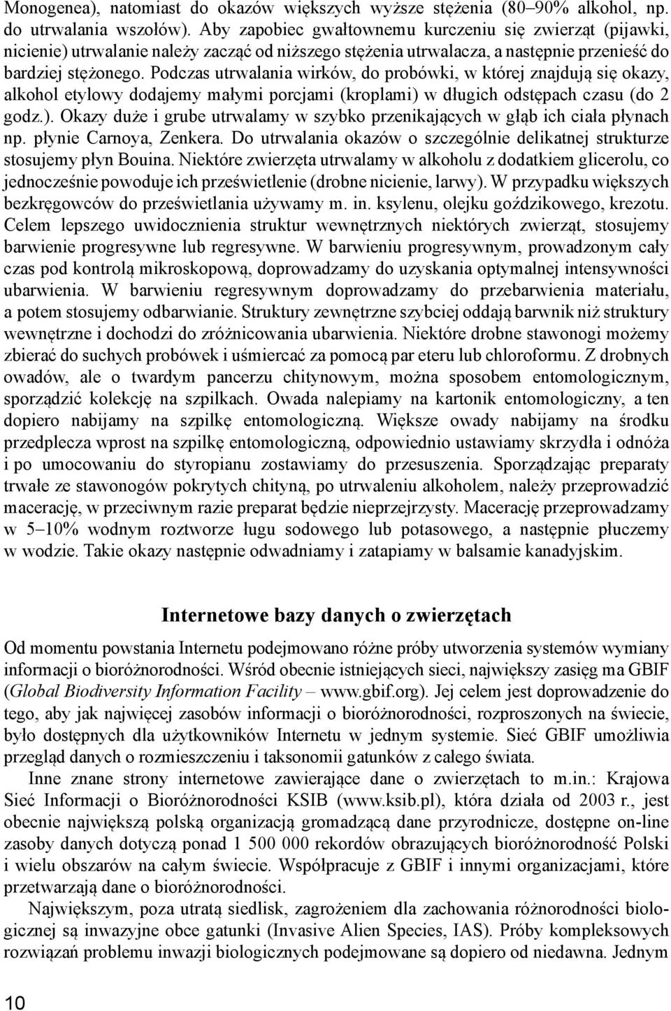 Podczas utrwalania wirków, do probówki, w której znajdują się okazy, alkohol etylowy dodajemy małymi porcjami (kroplami) 