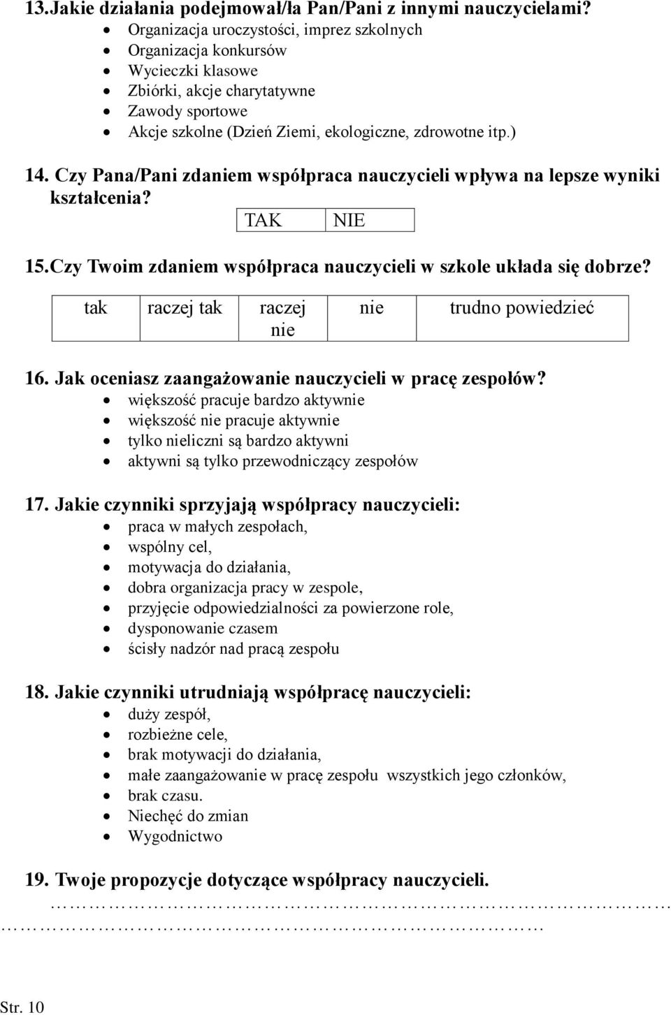 Czy Pana/Pani zdaniem współpraca nauczycieli wpływa na lepsze wyniki kształcenia? TAK NIE 15. Czy Twoim zdaniem współpraca nauczycieli w szkole układa się dobrze?