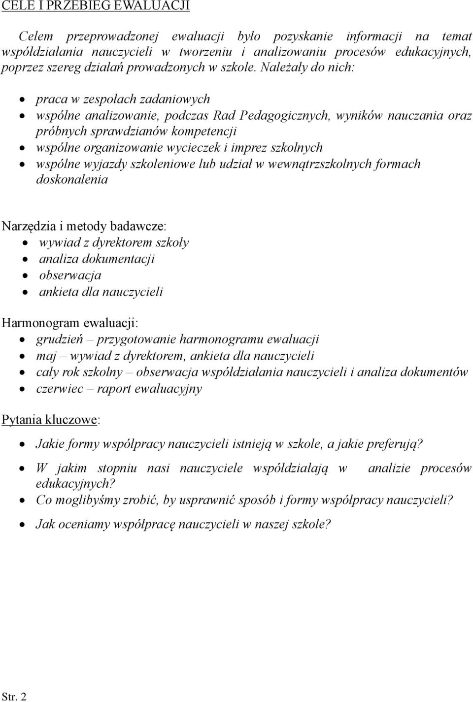 Należały do nich: praca w zespołach zadaniowych wspólne analizowanie, podczas Rad Pedagogicznych, wyników nauczania oraz próbnych sprawdzianów kompetencji wspólne organizowanie wycieczek i imprez