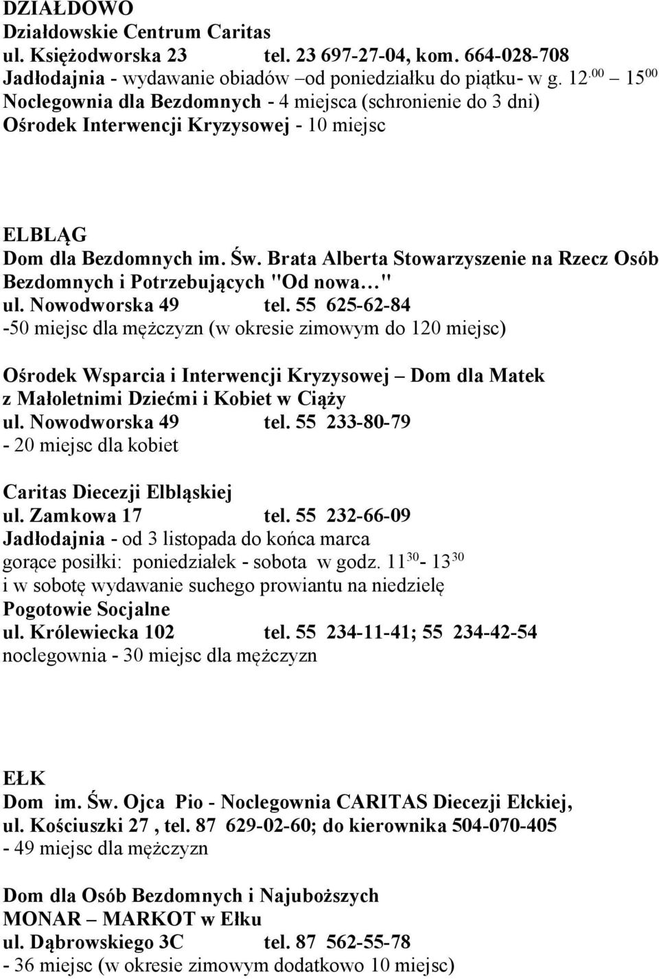 Brata Alberta Stowarzyszenie na Rzecz Osób Bezdomnych i Potrzebujących "Od nowa " ul. Nowodworska 49 tel.