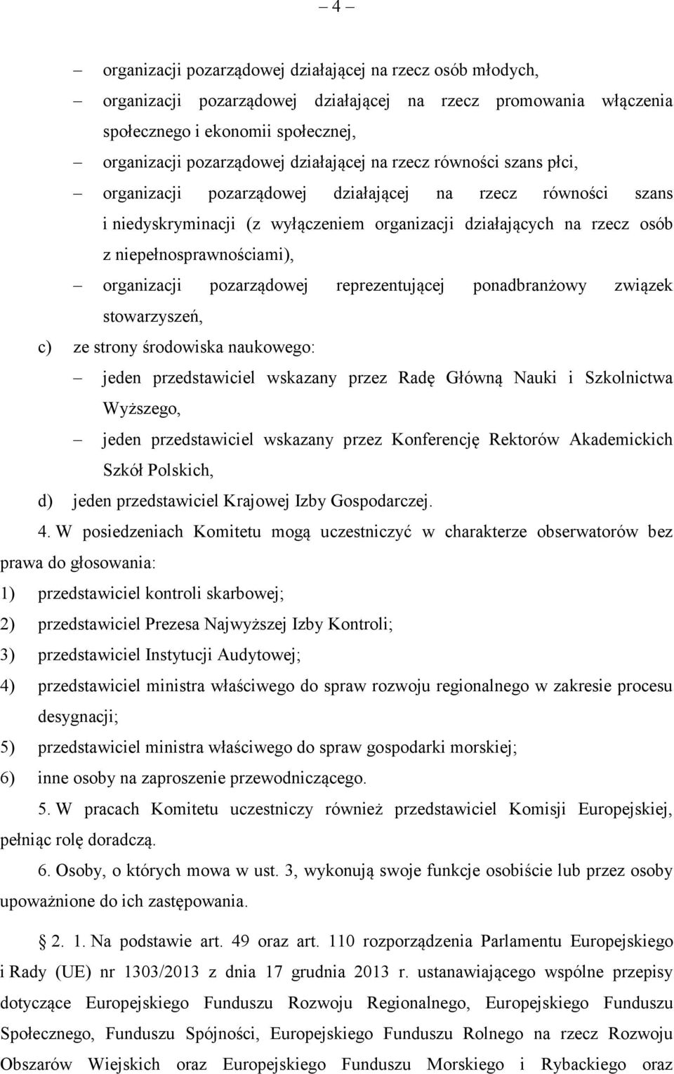 niepełnosprawnościami), organizacji pozarządowej reprezentującej ponadbranżowy związek stowarzyszeń, c) ze strony środowiska naukowego: jeden przedstawiciel wskazany przez Radę Główną Nauki i
