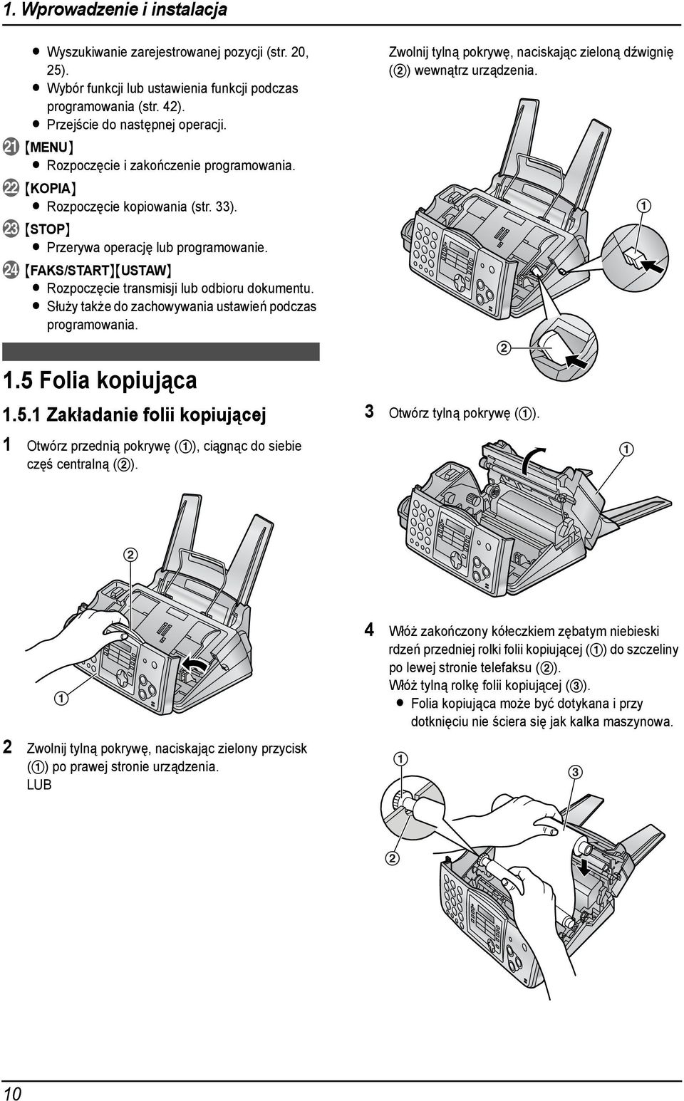 X {FAKS/START}{USTAW} L Rozpoczęcie transmisji lub odbioru dokumentu. L Służy także do zachowywania ustawień podczas programowania. Instalacja.5 