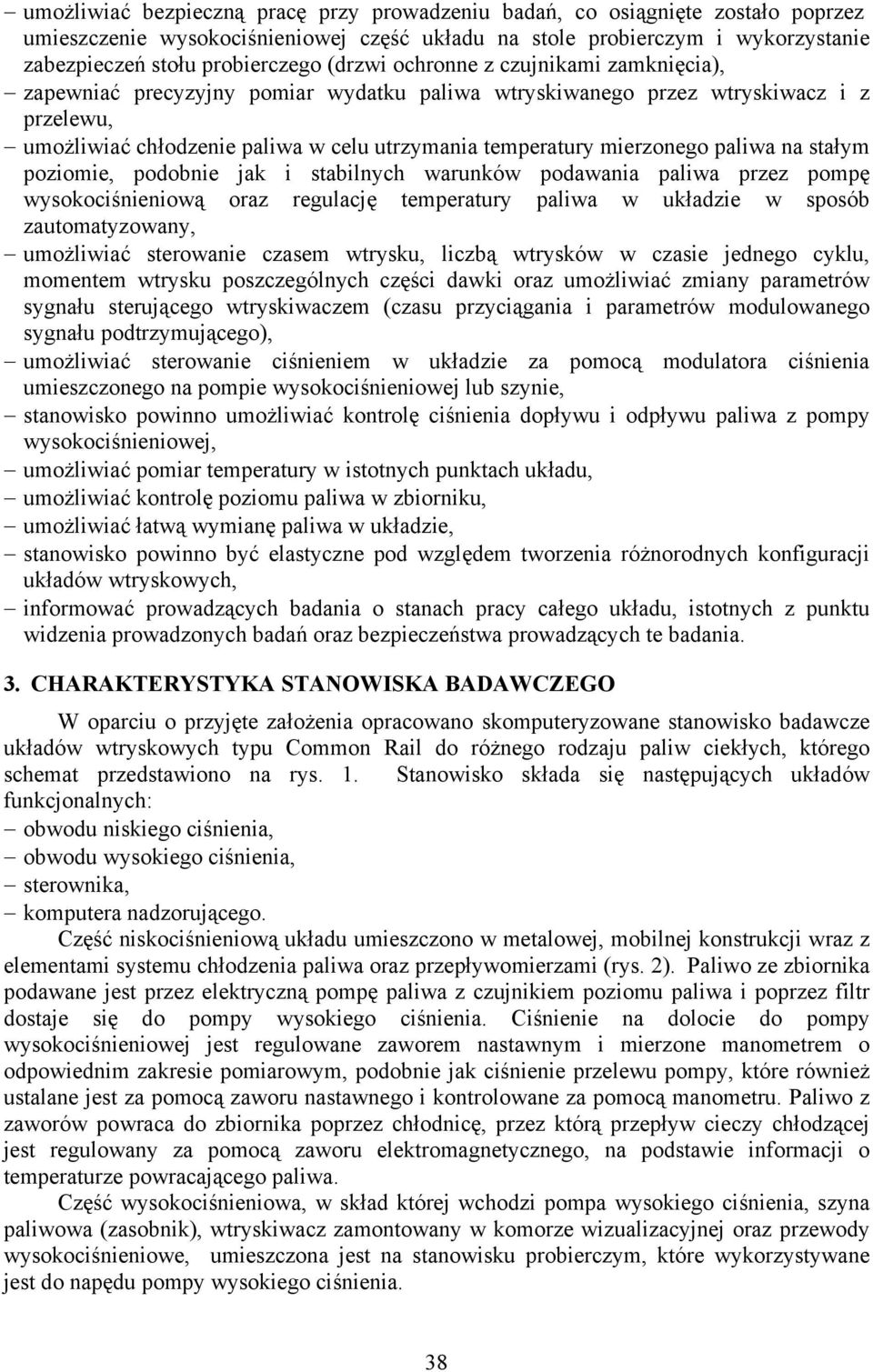 mierzonego paliwa na stałym poziomie, podobnie jak i stabilnych warunków podawania paliwa przez pompę wysokociśnieniową oraz regulację temperatury paliwa w układzie w sposób zautomatyzowany,