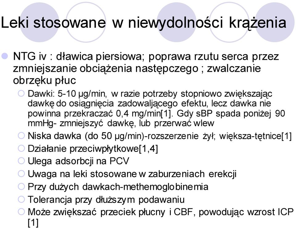 Gdy sbp spada poniżej 90 mmhg- zmniejszyć dawkę, lub przerwać wlew Niska dawka (do 50 μg/min)-rozszerzenie żył; większa-tętnice[1] Działanie przeciwpłytkowe[1,4] Ulega