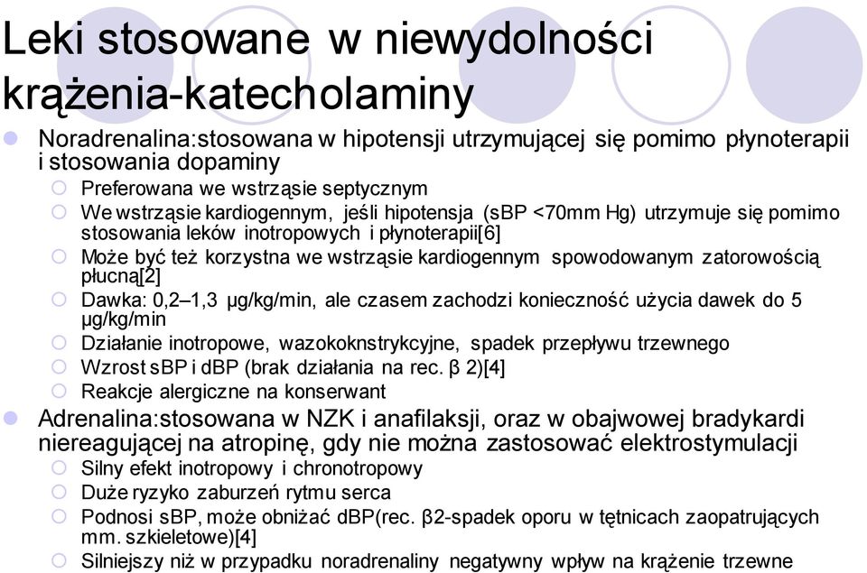 Dawka: 0,2 1,3 µg/kg/min, ale czasem zachodzi konieczność użycia dawek do 5 µg/kg/min Działanie inotropowe, wazokoknstrykcyjne, spadek przepływu trzewnego Wzrost sbp i dbp (brak działania na rec.