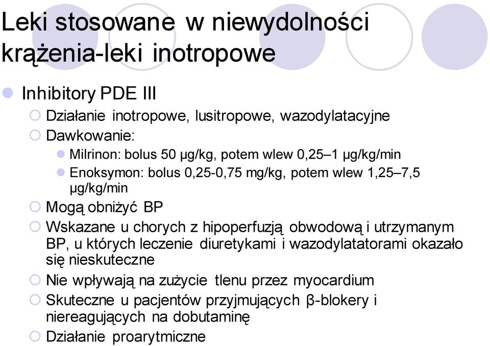 Wskazane u chorych z hipoperfuzją obwodową i utrzymanym BP, u których leczenie diuretykami i wazodylatatorami okazało się nieskuteczne Nie