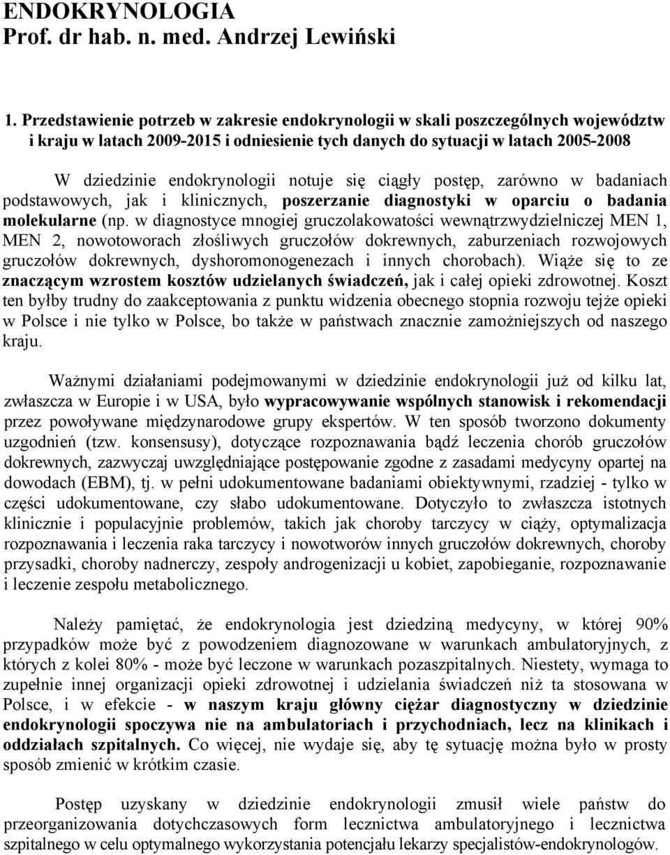 notuje się ciągły postęp, zarówno w badaniach podstawowych, jak i klinicznych, poszerzanie diagnostyki w oparciu o badania molekularne (np.