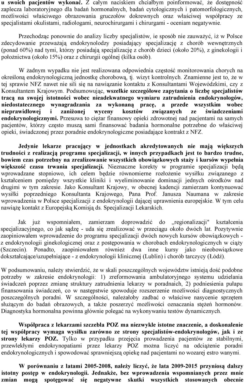 dokrewnych oraz właściwej współpracy ze specjalistami okulistami, radiologami, neurochirurgami i chirurgami - oceniam negatywnie.
