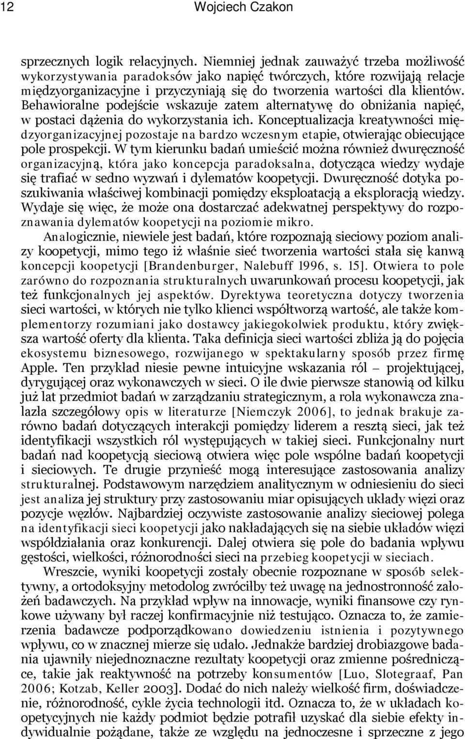Behawioralne podejście wskazuje zatem alternatywę do obniżania napięć, w postaci dążenia do wykorzystania ich.