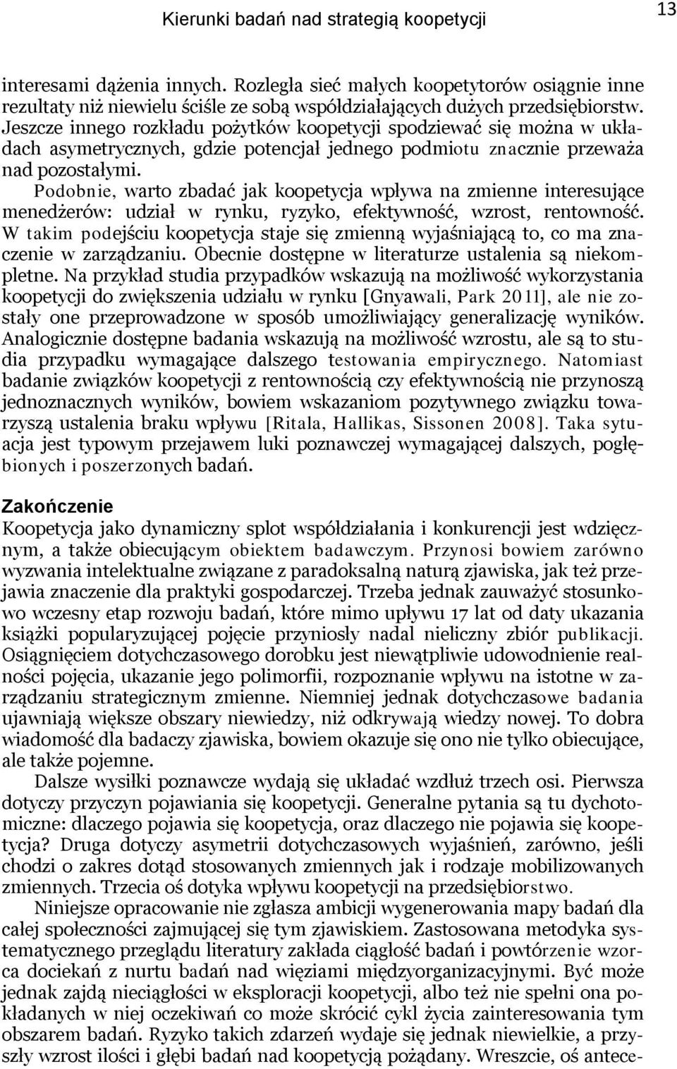 Podobnie, warto zbadać jak koopetycja wpływa na zmienne interesujące menedżerów: udział w rynku, ryzyko, efektywność, wzrost, rentowność.