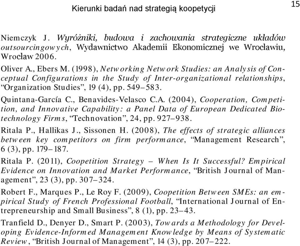 Quintana-García C., Benavides-Velasco C.A. (2004), Cooperation, Competition, and Innovative Capability: a Panel Data of European Dedicated Biotechnology Firms, Technovation, 24, pp. 927 938. Ritala P.